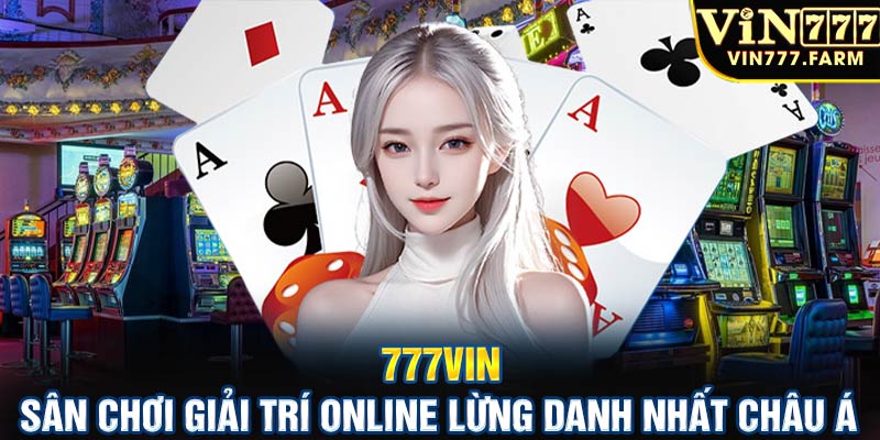 777vin - Sân chơi giải trí online lừng danh tại châu Á