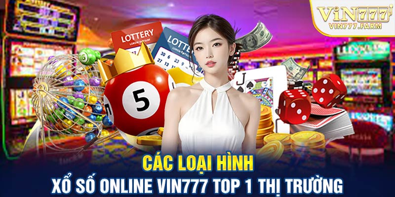 Các loại hình xổ số online Vin777 top 1 thị trường