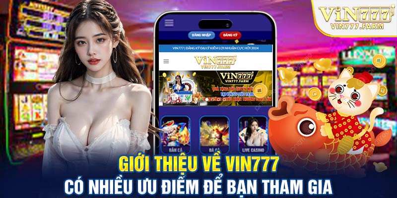 Giới thiệu về Vin777 có nhiều ưu điểm để bạn tham gia