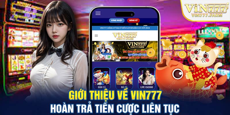 Giới thiệu Vin777 hoàn trả tiền cược liên tục