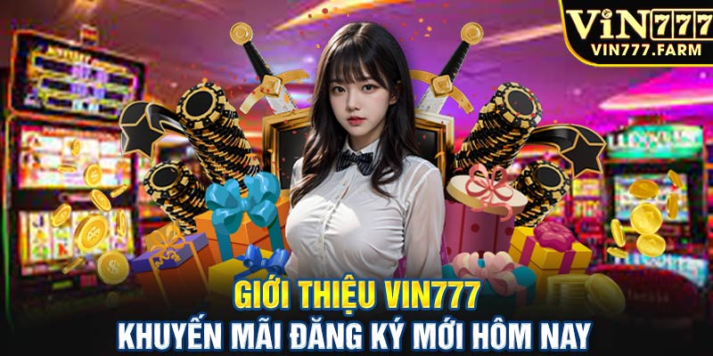 Giới thiệu Vin777 khuyến mãi đăng ký mới hôm nay