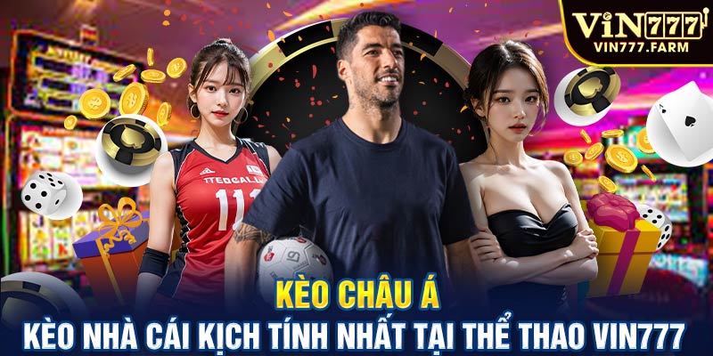 Kèo châu Á - Kèo nhà cái kich tích nhất tại thể thao Vin777