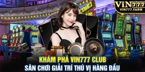 Khám phá Vin777 club - Sân chơi giải trí thú vị hàng đầu