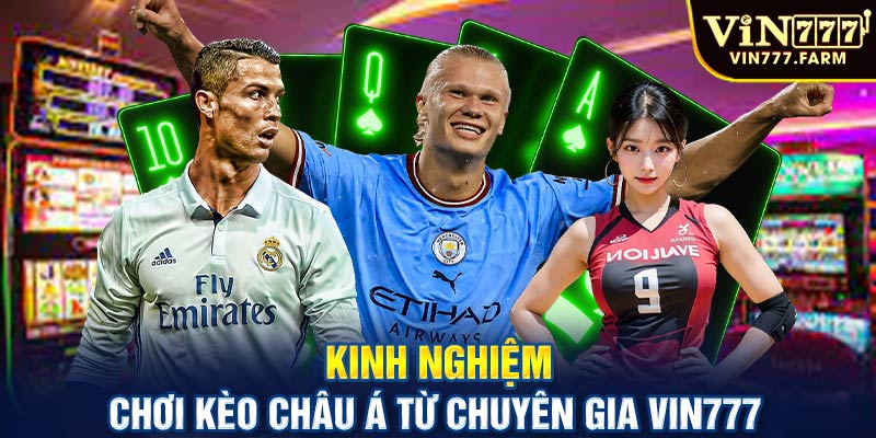 Kinh nghiệm chơi Kèo châu Á từ chuyên gia Vin777