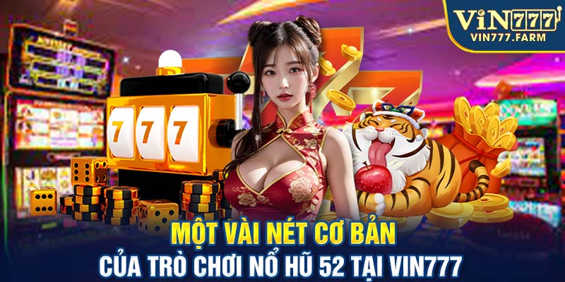 Một vài nét cơ bản của trò chơi nổ hũ 52 tại Vin777