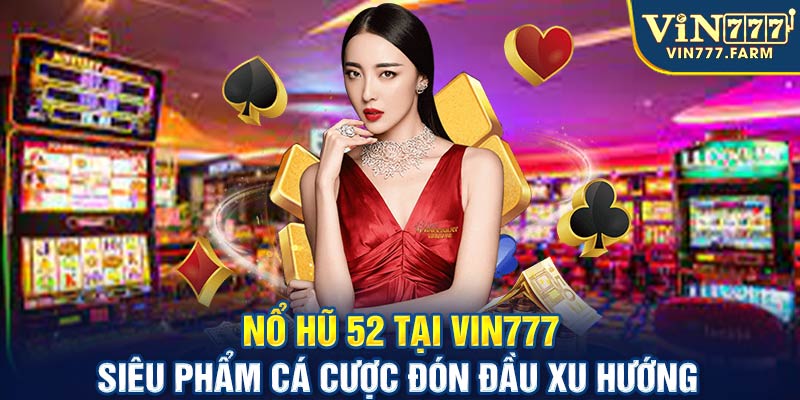 Nổ hũ 52 tại Vin777