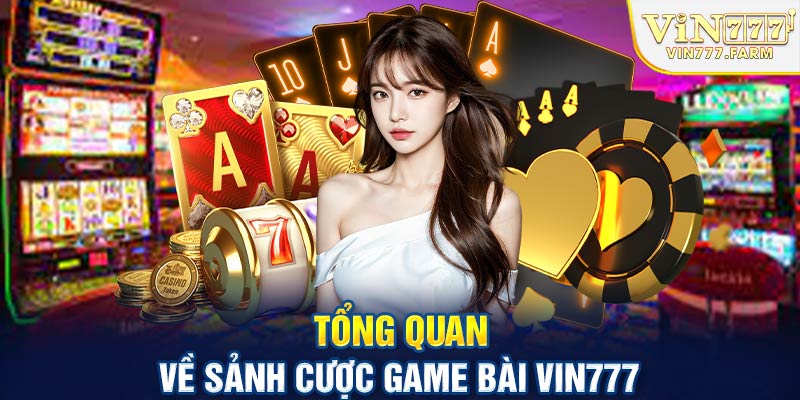 Tổng quan về sảnh cược game bài Vin777