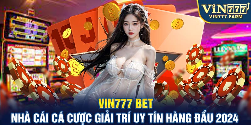 Vin777 bet - Nhà cái cá cược giải trí uy tín hàng đầu 2024