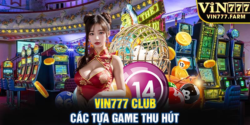 Vin777 club - Các tựa game thu hút