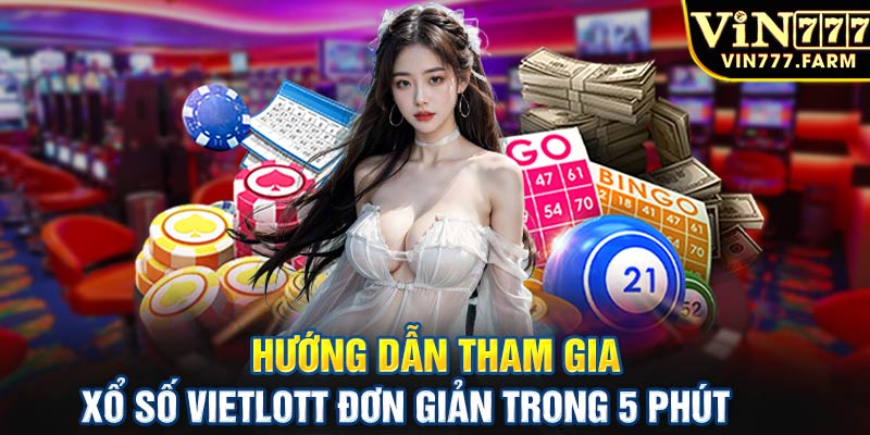 Hướng dẫn tham gia xổ số Vietlott đơn giản trong 5 phút