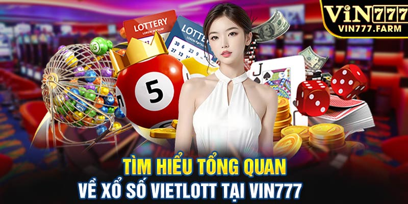 Tìm hiểu tổng quan về xổ số Vietlottt tại Vin777